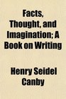 Facts Thought and Imagination A Book on Writing