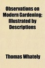 Observations on Modern Gardening Illustrated by Descriptions