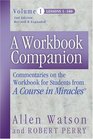 A Workbook Companion Vol I Commentaries on the Workbook for Students from a Course in Miracles