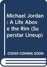 Michael Jordan A Life Above the Rim