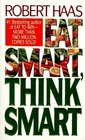 Eat Smart Think Smart How to Use Nutrients and Supplements to Achieve Maximum Mental and Physical Performance