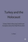 Turkey and the Holocaust Turkey's Role in Rescuing Turkish and European Jewry from Nazi Persecution 19331945