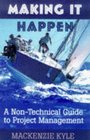 Making It Happen  A NonTechnical Guide to Project Management