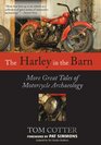 The Harley in the Barn More Great Tales of Motorcycles Archaeology