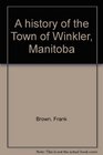 A history of the Town of Winkler Manitoba