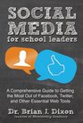 Social Media for School Leaders A Comprehensive Guide to Getting the Most Out of Facebook Twitter and Other Essential Web Tools