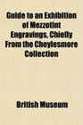 Guide to an Exhibition of Mezzotint Engravings Chiefly From the Cheylesmore Collection