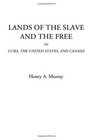 Lands of the Slave and the Free Or Cuba The United States and Canada