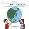 If you were me and lived in South Korea A Child's Introduction to Cultures around the World