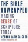 The Bible Unwrapped Making Sense of Scripture Today