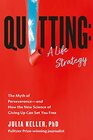 Quitting A Life Strategy The Myth of Perseveranceand How the New Science of Giving Up Can Set You Free