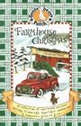 Farmhouse Christmas A Collection of WellLoved Recipes Holiday Trimmings HeartFelt Memories  Homespun Gifts to Give