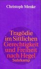 Tragodie im Sittlichen Gerechtigkeit und Freiheit nach Hegel