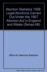 Abortion Statistics 1998 Legal Abortions Carried Out Under the 1967 Abortion Act in England and Wales