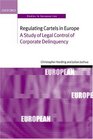 Regulating Cartels in Europe A Study of Legal Control of Corporate Delinquency