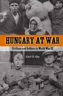 Hungary at War Civilians and Soldiers in World War II