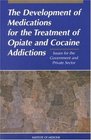 Development of Medications for the Treatment of Opiate and Cocaine Addictions Issues for the Government and Private Sector