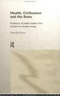 Health Civilization and the State A History of Public Health from Ancient to Modern Times