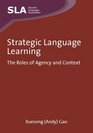 Strategic Language Learning The Roles of Agency and Context