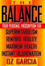 The Balance Your Personal Prescription for Supermetabolism Renewed Vitality Maximum Health Instant Rejuvenation