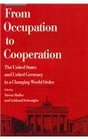 From Occupation to Cooperation The United States and a United Germany in a Changing World Order