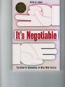 It's Negotiable A HowTo Handbook of Win/Win Tactics