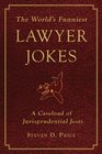 The World's Funniest Lawyer Jokes A Caseload of Jurisprudential Jest