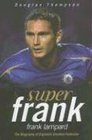 Super Frank Frank Lampard The Biography of England's Greatest Footballer