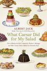 What Caesar Did for My Salad Not to Mention the Earl's Sandwich Pavlova's Meringue and Other Curious Stories Behind Our Favourite Food