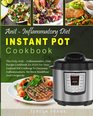 AntiInflammatory Diet Instant Pot Cookbook The Only Antiinflammatory Diet Recipe Cookbook In 2018 For Your Instant Pot Cooking To Decrease