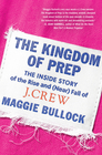 The Kingdom of Prep The Inside Story of the Rise and  Fall of J Crew
