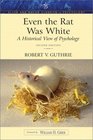 Even the Rat Was White A Historical View of Psychology  Second Edition