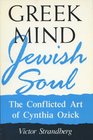 Greek Mind/Jewish Soul The Conflicted Art of Cynthia Ozick