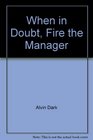 When in Doubt Fire the Manager