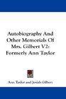 Autobiography And Other Memorials Of Mrs Gilbert V2 Formerly Ann Taylor