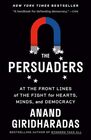 The Persuaders At the Front Lines of the Fight for Hearts Minds and Democracy