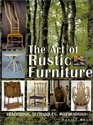 The Art of Rustic Furniture Traditions Techniques Inspirations