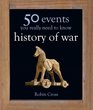 50 Events You Really Need to Know History of War