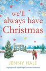 We'll Always Have Christmas: A gorgeously uplifting Christmas romance