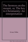 The Sermon on the mount or The key to Christianity An interpretation