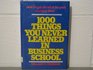1000 Things You Never Learned in Business School How to Get Ahead of the Pack and Stay There