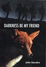 Darkness, Be My Friend (Tomorrow, Bk 4)