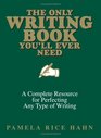 The Only Writing Book You'll Ever Need A Complete Resource For Perfecting Any Type Of Writing