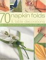 70 Napkin Folds and Table Decorations
