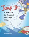 Jump In A Workbook for Reluctant and Eager Writers