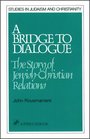 A Bridge to Dialogue The Story of JewishChristian Relations