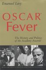 Oscar Fever The History  Politics of the Academy Awards