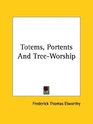 Totems Portents And TreeWorship