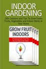 Indoor Gardening 130 Lessons and Tips To Grow Exotic Fruits Vegetables and Indoor Herbs at Your Home
