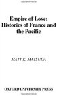 Empire of Love Histories of France and the Pacific